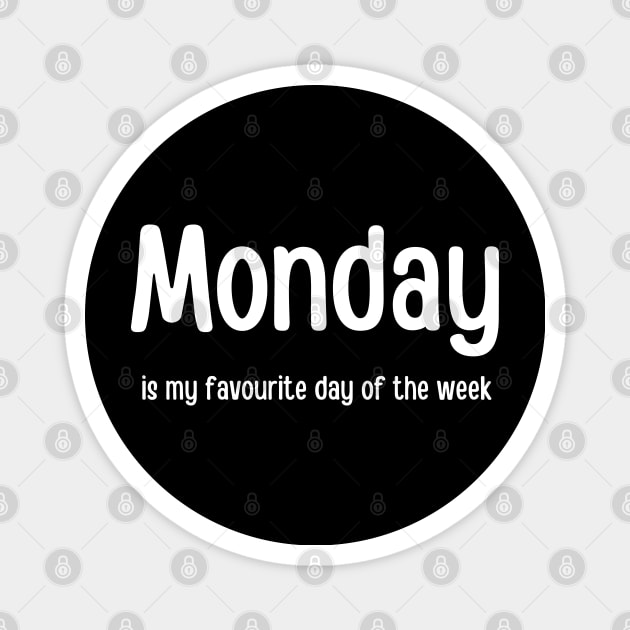 Monday is my favourite day of the week Magnet by InspiredCreative